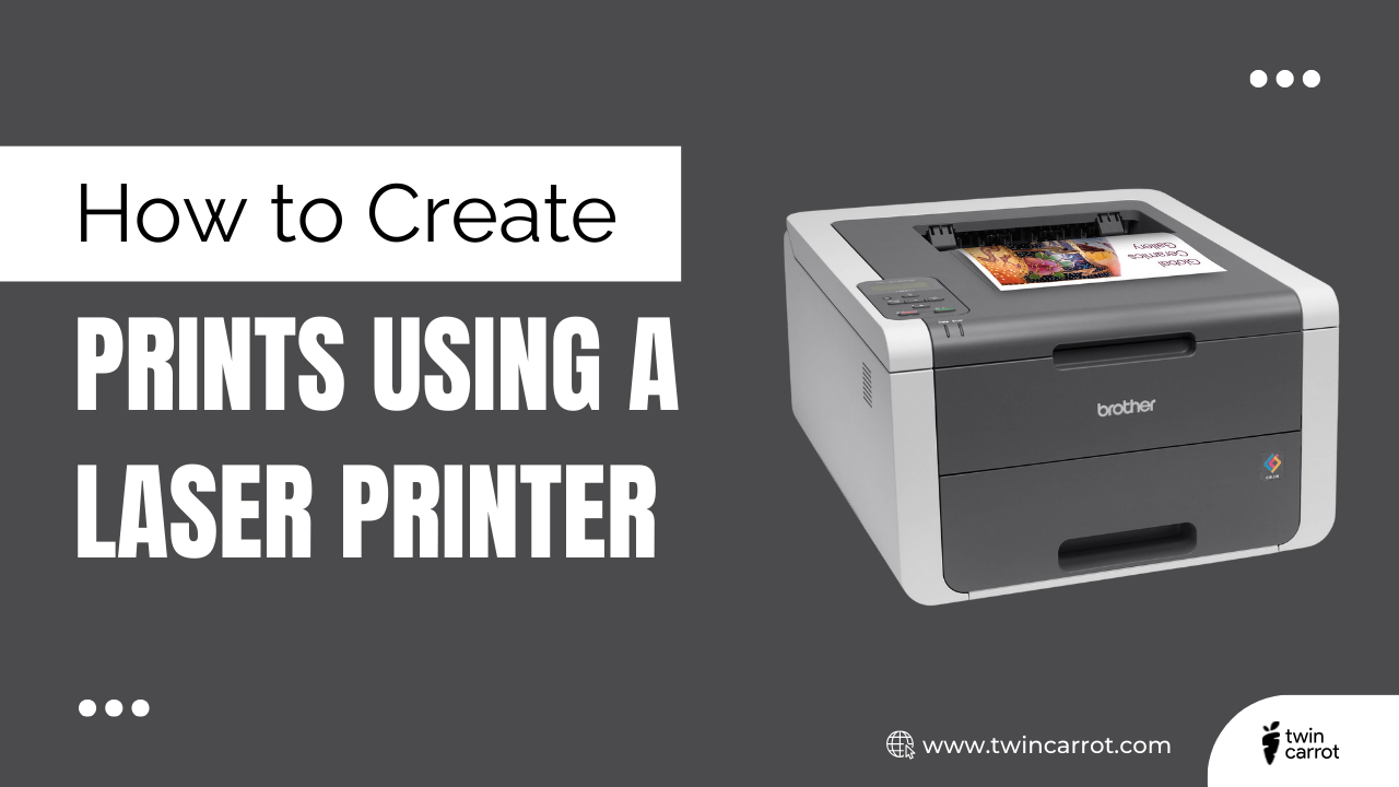 How to Create Stunning Prints Using a Laser Printer