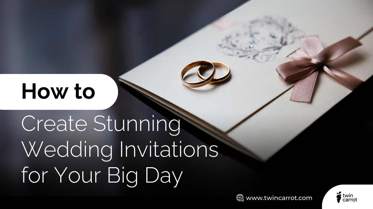 how to create stunning wedding invitations for your big day